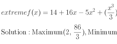 The extreme f(x)=14+16x-5x^2+((x^3)/3) is Maximum(2, 86/3),Minimum(8,-22/3)